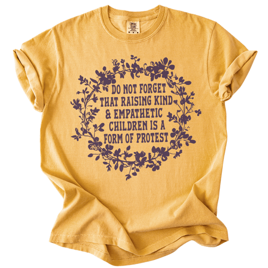 Raising Kind &amp; Empathetic Children is Protest Tee - The Rogue Petal Co. - T-Shirt