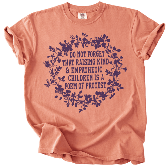 Raising Kind &amp; Empathetic Children is Protest Tee - The Rogue Petal Co. - T-Shirt