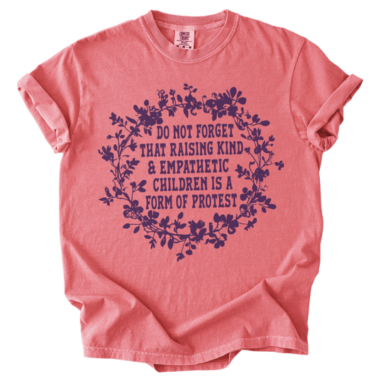 Raising Kind &amp; Empathetic Children is Protest Tee - The Rogue Petal Co. - T-Shirt