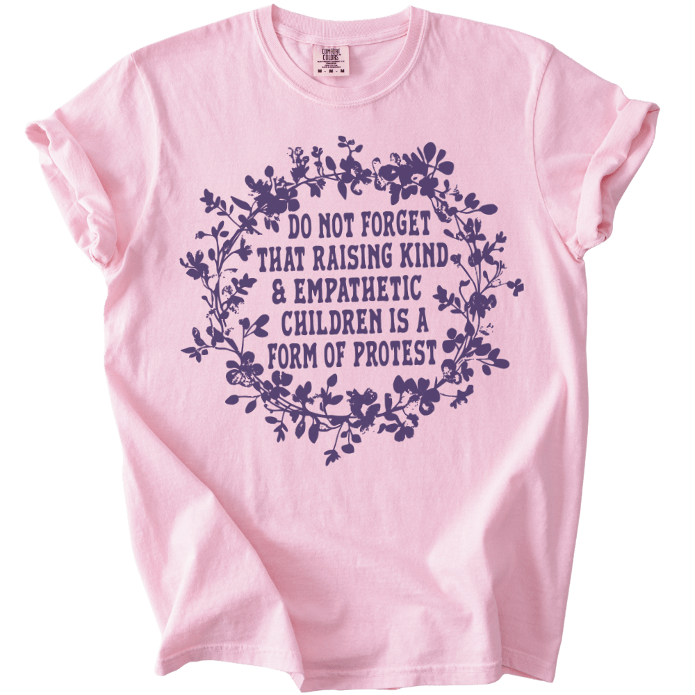 Raising Kind & Empathetic Children is Protest Tee - The Rogue Petal Co. - T-Shirt