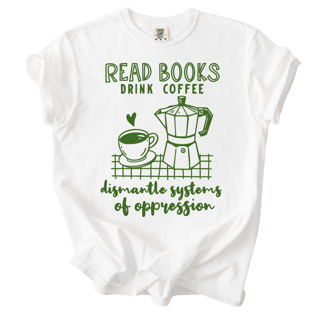 Read Books Drink Coffee Dismantle Systems Tee - The Rogue Petal Co. - T-Shirt