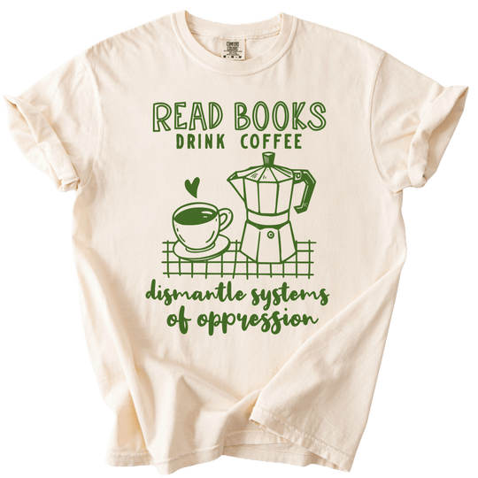 Read Books Drink Coffee Dismantle Systems Tee - The Rogue Petal Co. - T-Shirt