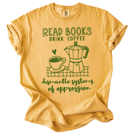 Read Books Drink Coffee Dismantle Systems Tee - The Rogue Petal Co. - T-Shirt