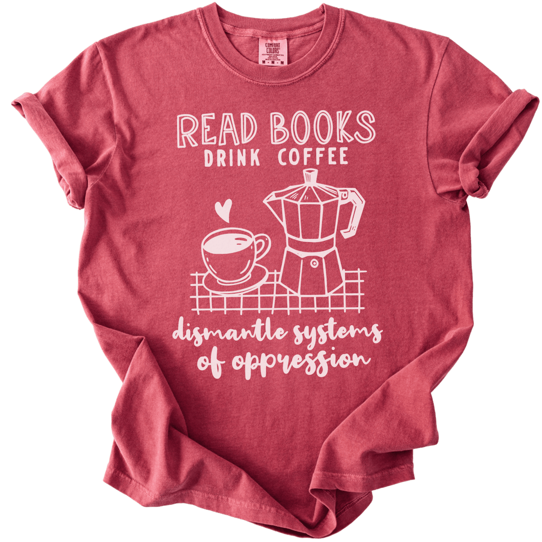 Read Books Drink Coffee Dismantle Systems Tee - The Rogue Petal Co. - T-Shirt