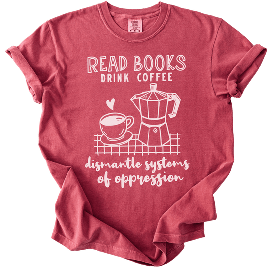 Read Books Drink Coffee Dismantle Systems Tee - The Rogue Petal Co. - T-Shirt