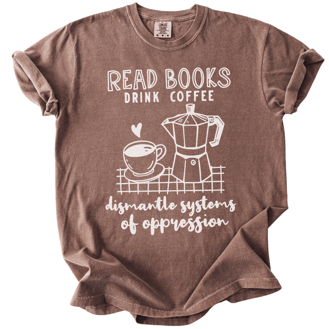 Read Books Drink Coffee Dismantle Systems Tee - The Rogue Petal Co. - T-Shirt