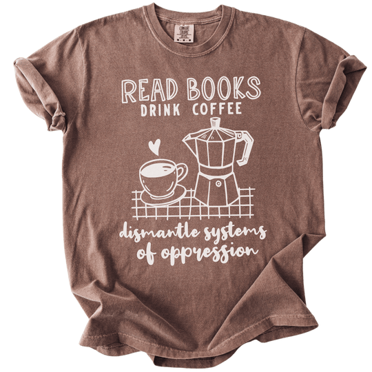 Read Books Drink Coffee Dismantle Systems Tee - The Rogue Petal Co. - T-Shirt