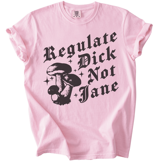 Regulate Dick Not Jane Tee - The Rogue Petal Co. - T-Shirt