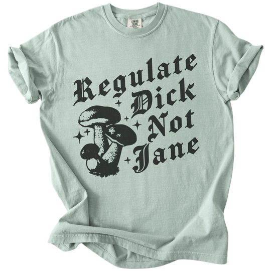 Regulate Dick Not Jane Tee - The Rogue Petal Co. - T-Shirt