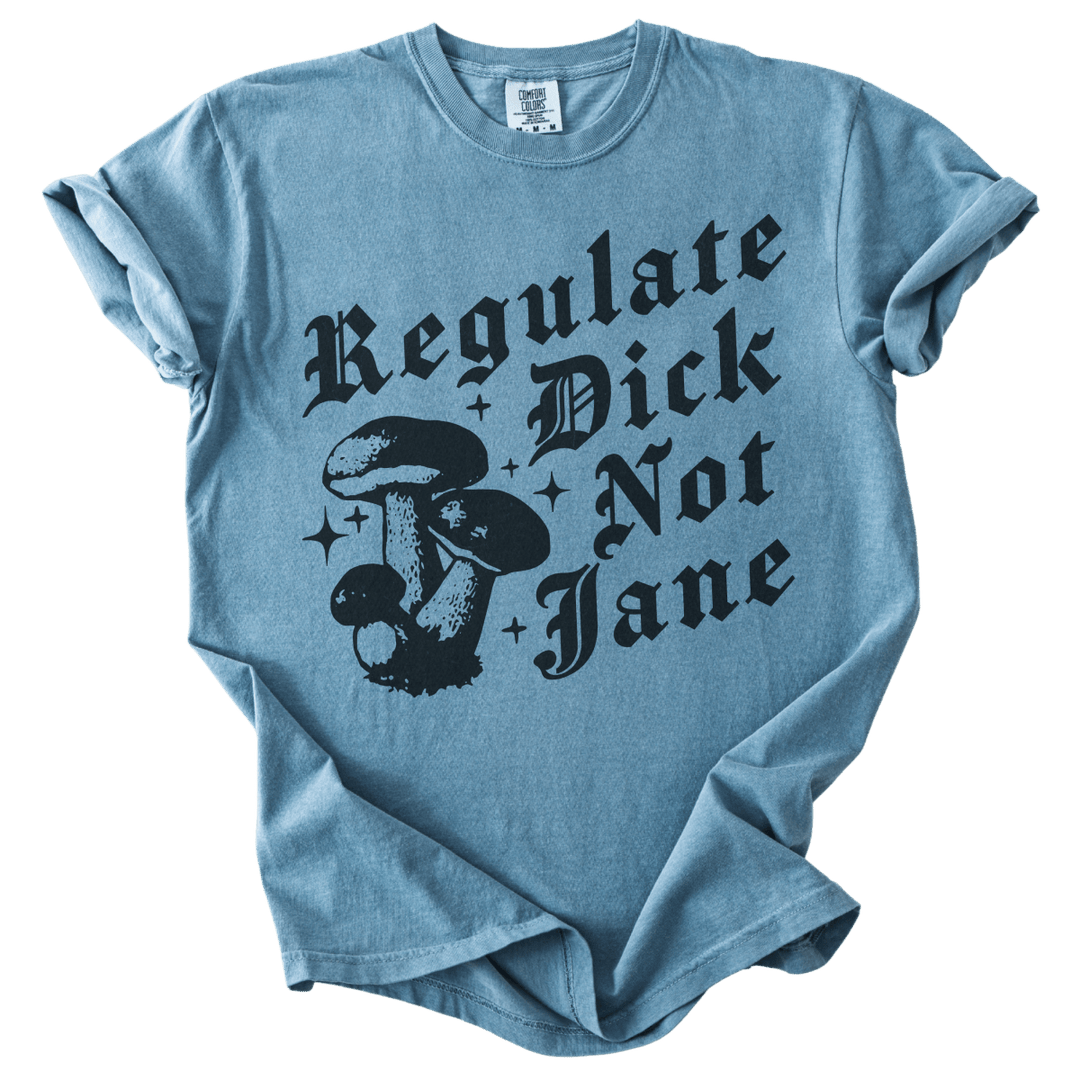 Regulate Dick Not Jane Tee - The Rogue Petal Co. - T-Shirt