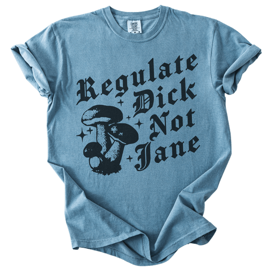 Regulate Dick Not Jane Tee - The Rogue Petal Co. - T-Shirt