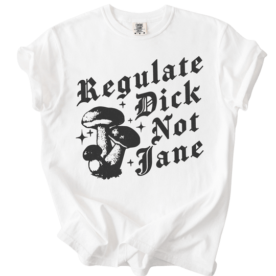 Regulate Dick Not Jane Tee - The Rogue Petal Co. - T-Shirt