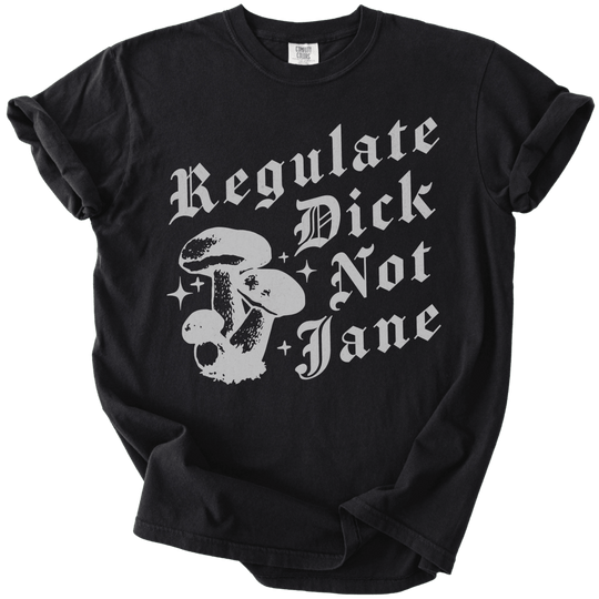 Regulate Dick Not Jane Tee - The Rogue Petal Co. - T-Shirt