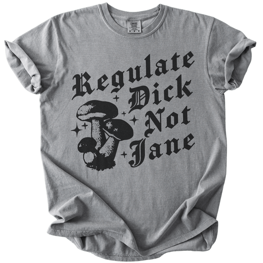 Regulate Dick Not Jane Tee - The Rogue Petal Co. - T-Shirt