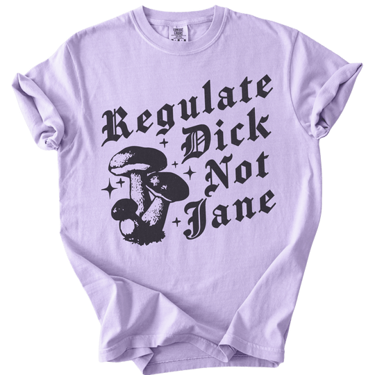 Regulate Dick Not Jane Tee - The Rogue Petal Co. - T-Shirt