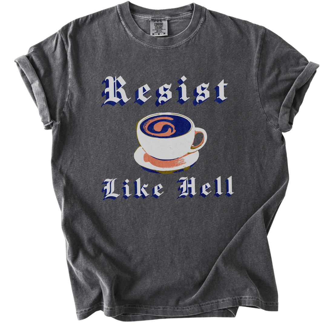 Resist Like Hell Coffee Tee - The Rogue Petal Co. - T-Shirt
