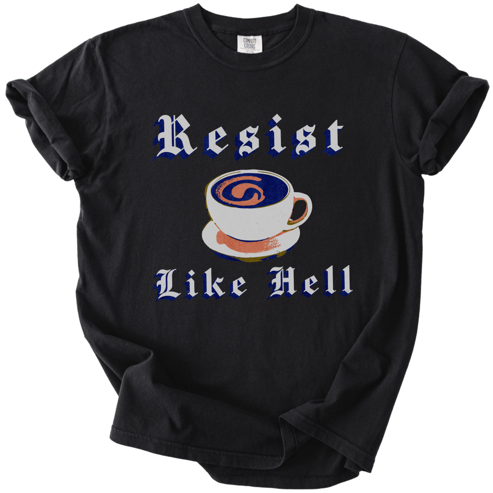 Resist Like Hell Coffee Tee - The Rogue Petal Co. - T-Shirt