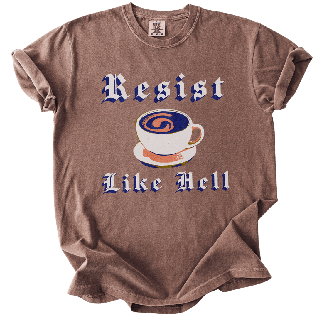 Resist Like Hell Coffee Tee - The Rogue Petal Co. - T-Shirt
