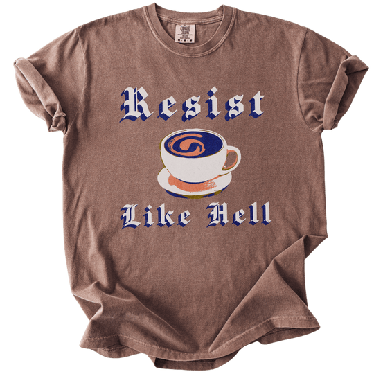 Resist Like Hell Coffee Tee - The Rogue Petal Co. - T-Shirt