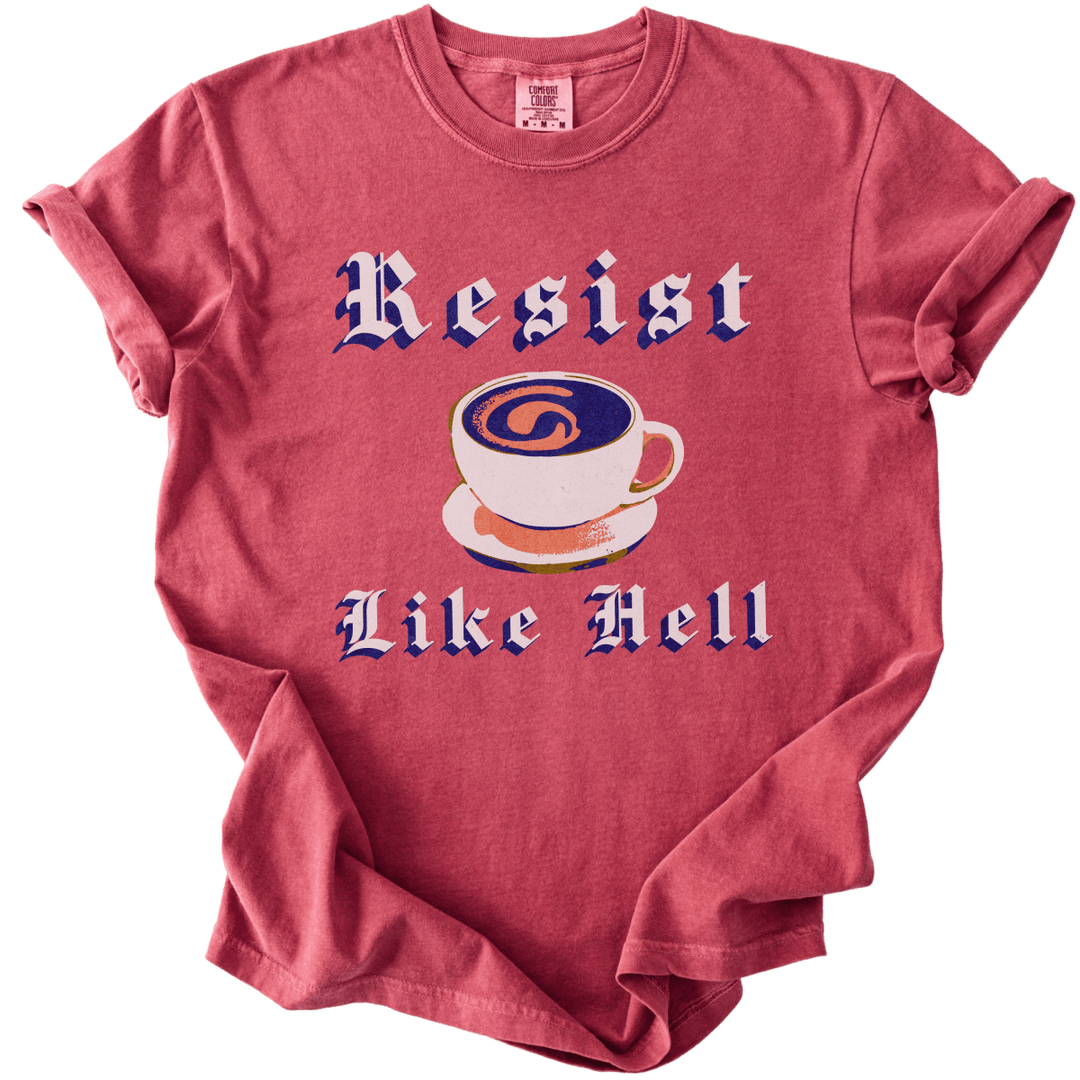 Resist Like Hell Coffee Tee - The Rogue Petal Co. - T-Shirt