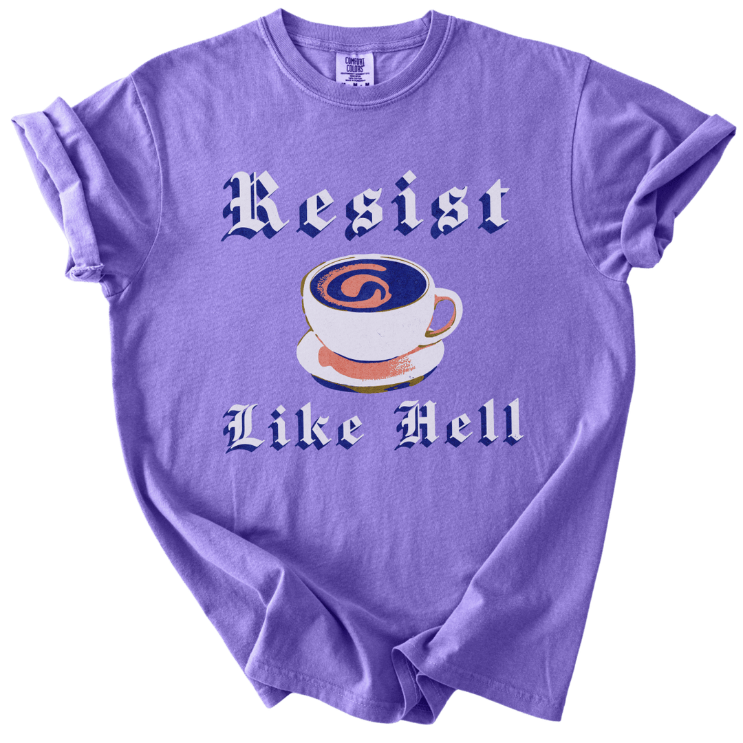 Resist Like Hell Coffee Tee - The Rogue Petal Co. - T-Shirt
