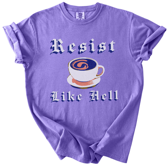 Resist Like Hell Coffee Tee - The Rogue Petal Co. - T-Shirt