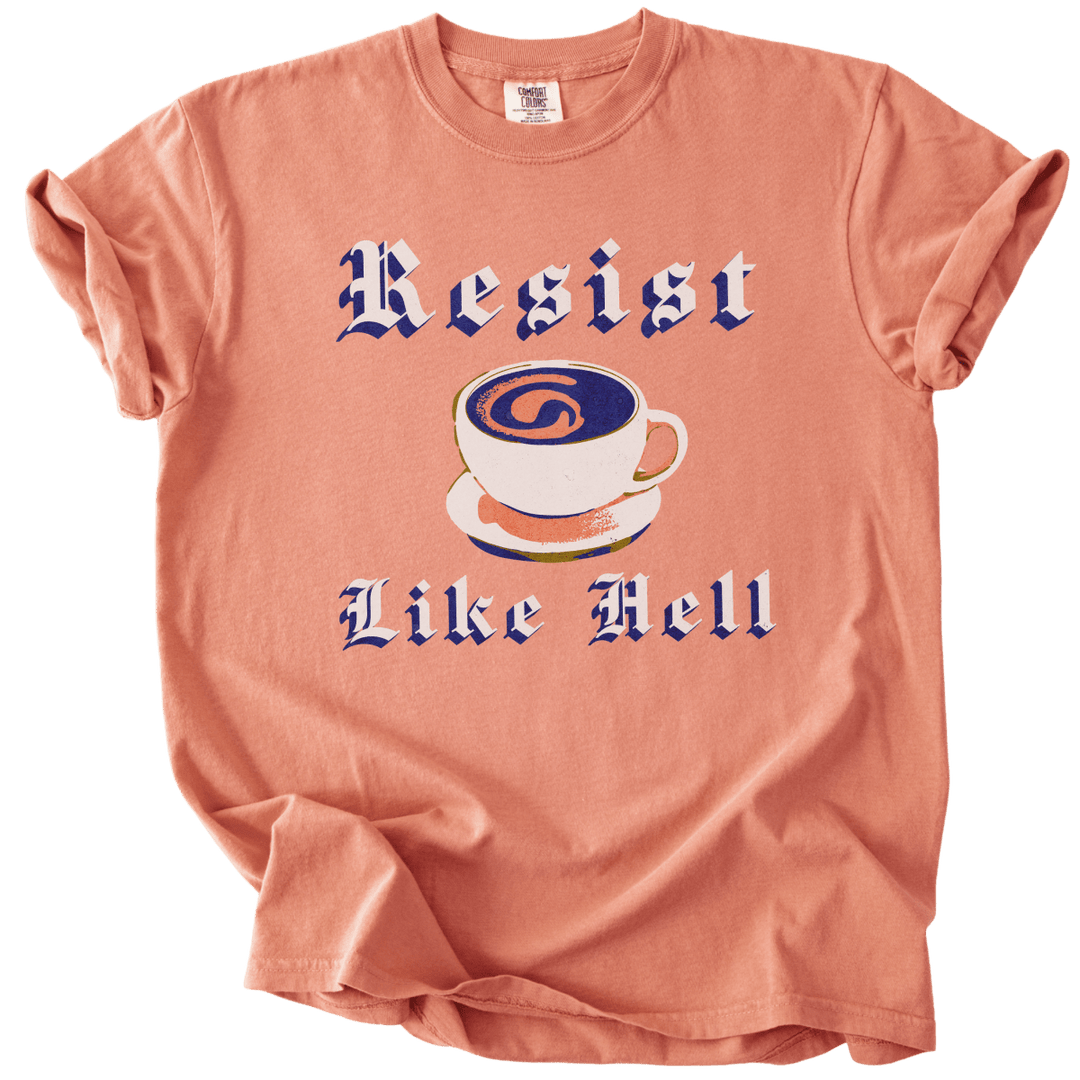 Resist Like Hell Coffee Tee - The Rogue Petal Co. - T-Shirt
