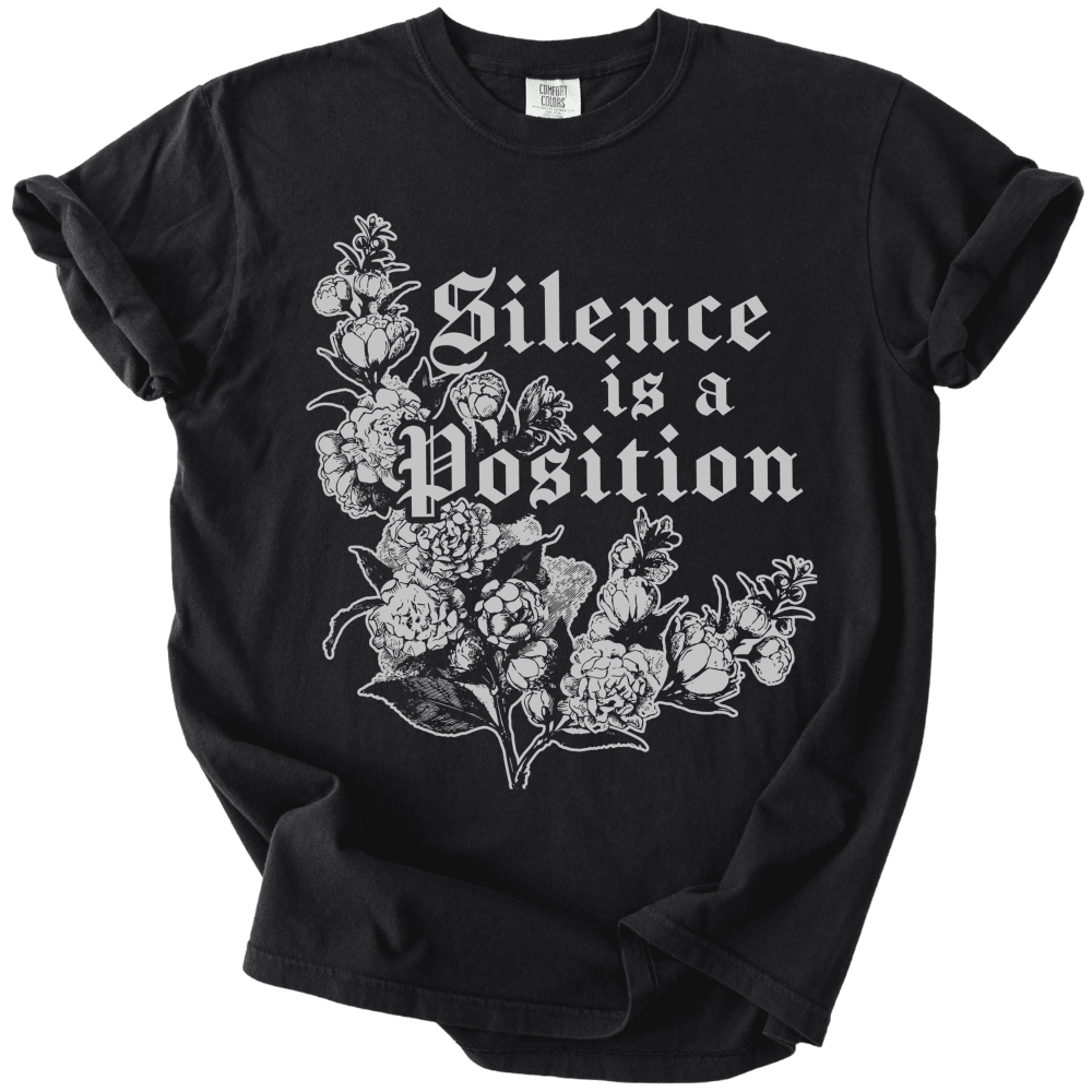 Silence is a Position Tee - The Rogue Petal Co. -