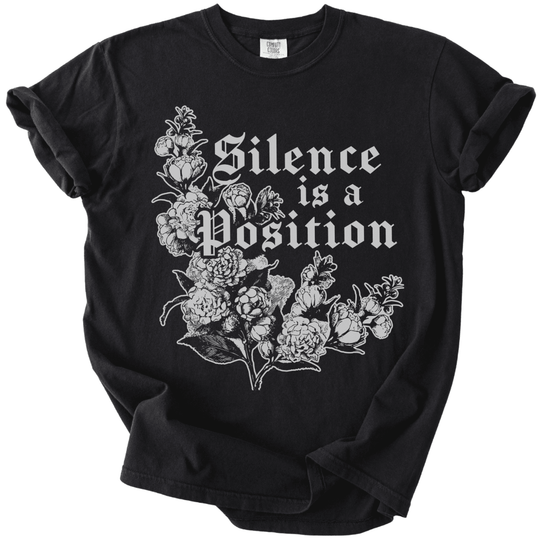 Silence is a Position Tee - The Rogue Petal Co. -