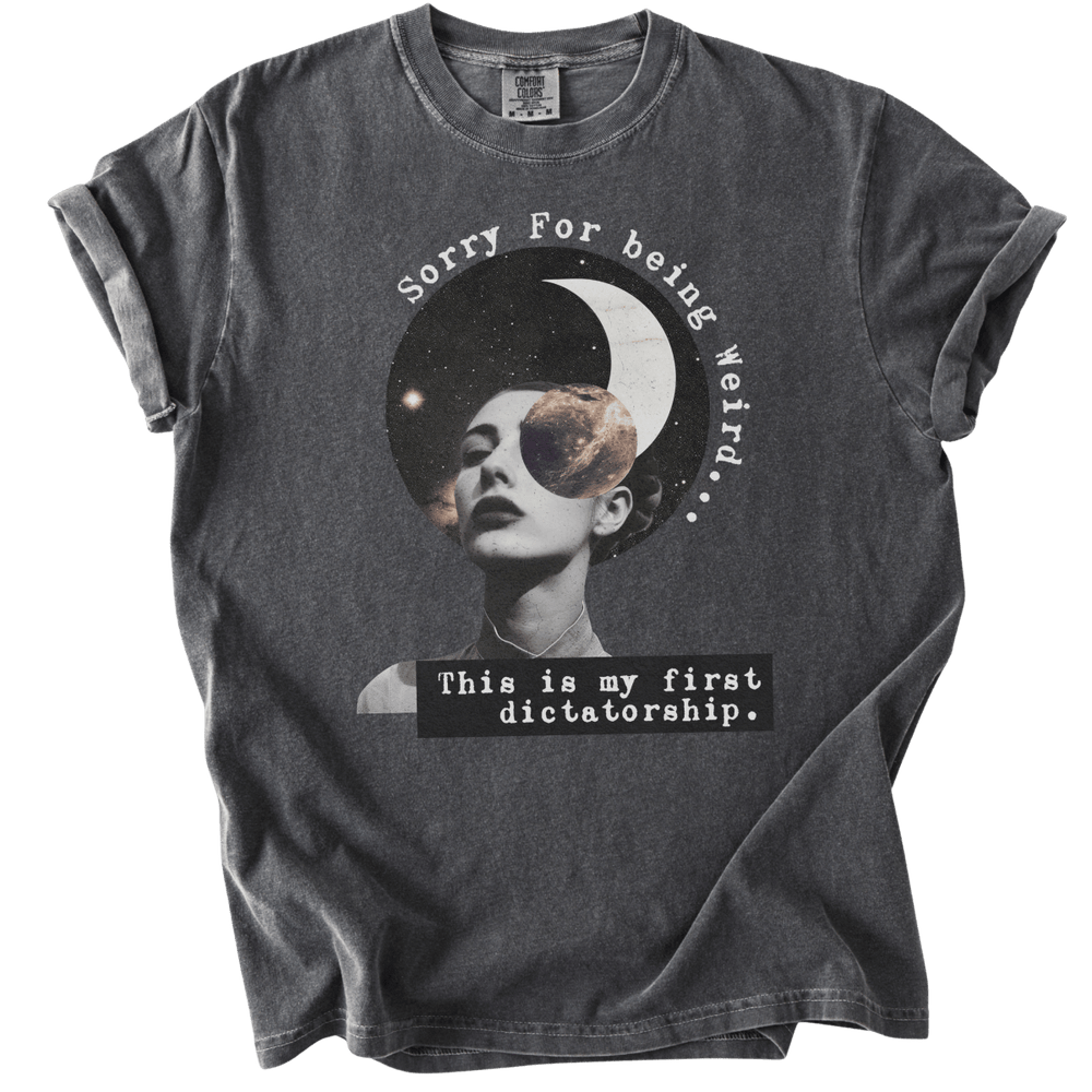 Sorry For Being Weird, This is My First Dictatorship Tee - The Rogue Petal Co. - T-Shirt