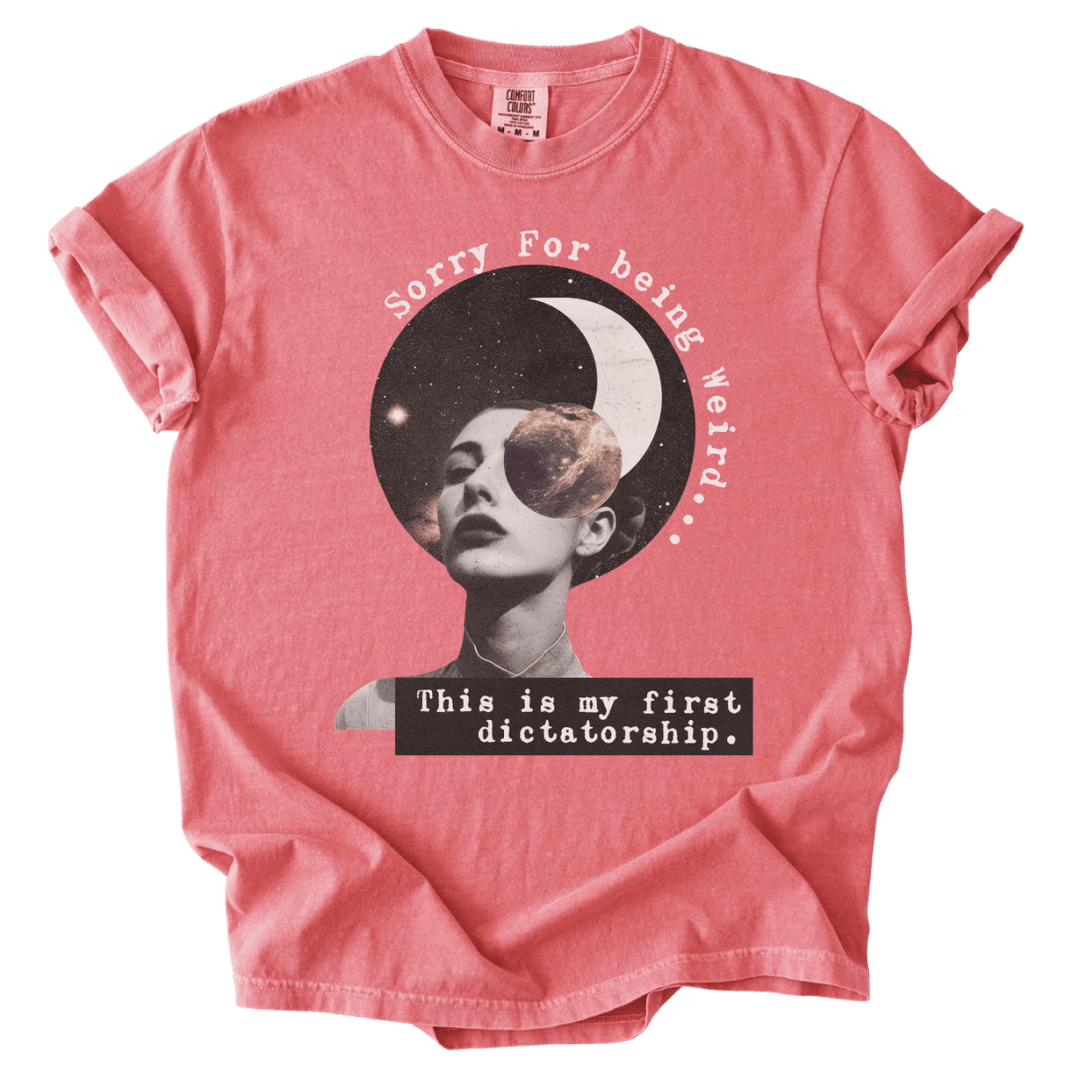 Sorry For Being Weird, This is My First Dictatorship Tee - The Rogue Petal Co. - T-Shirt