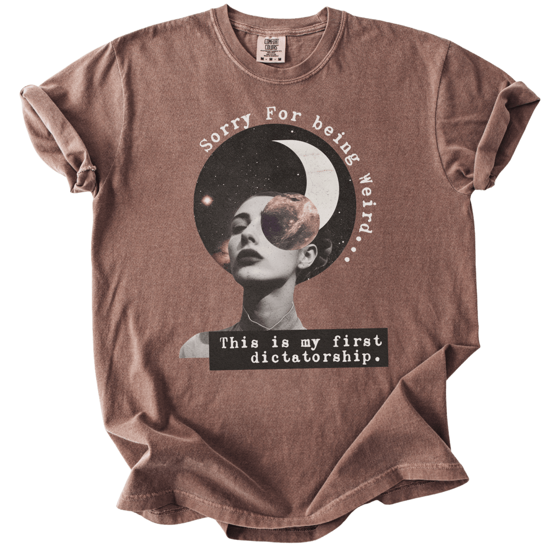 Sorry For Being Weird, This is My First Dictatorship Tee - The Rogue Petal Co. - T-Shirt