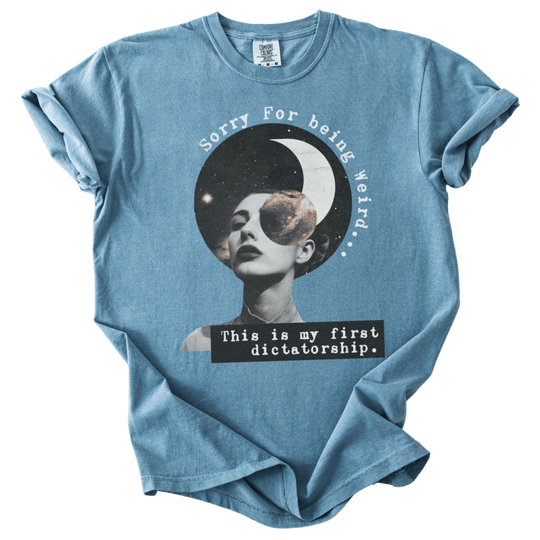Sorry For Being Weird, This is My First Dictatorship Tee - The Rogue Petal Co. - T-Shirt
