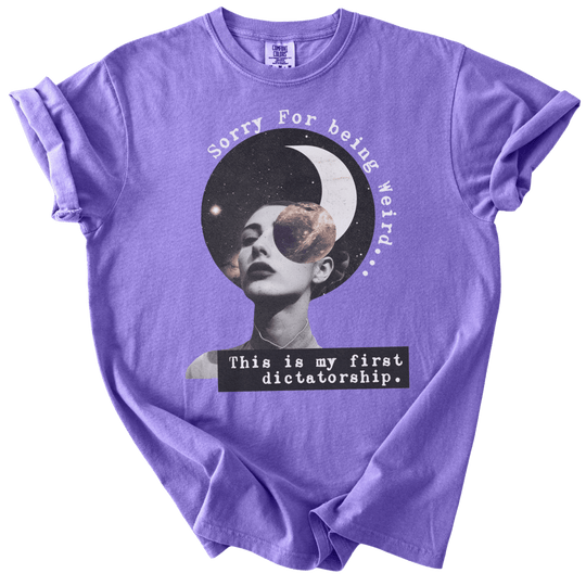 Sorry For Being Weird, This is My First Dictatorship Tee - The Rogue Petal Co. - T-Shirt