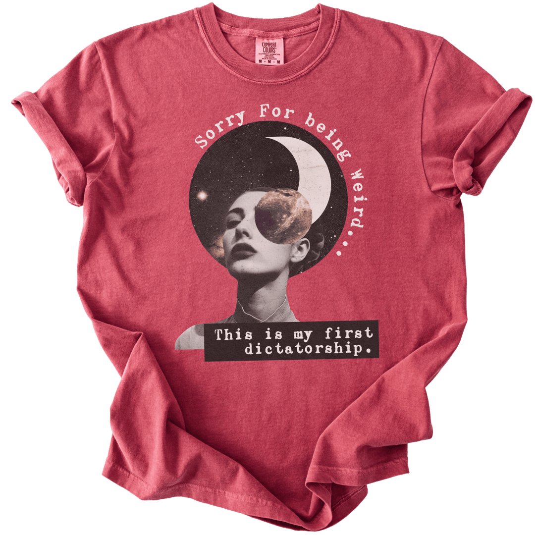 Sorry For Being Weird, This is My First Dictatorship Tee - The Rogue Petal Co. - T-Shirt