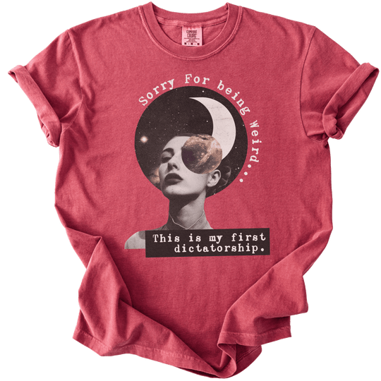 Sorry For Being Weird, This is My First Dictatorship Tee - The Rogue Petal Co. - T-Shirt