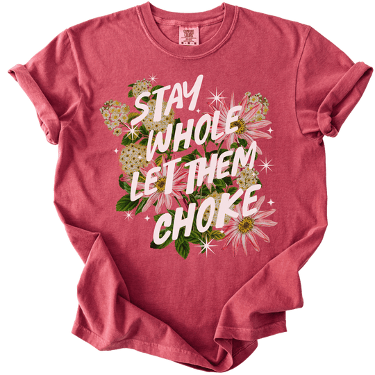 Stay Whole Let Them Choke Tee - The Rogue Petal Co. - T-Shirt