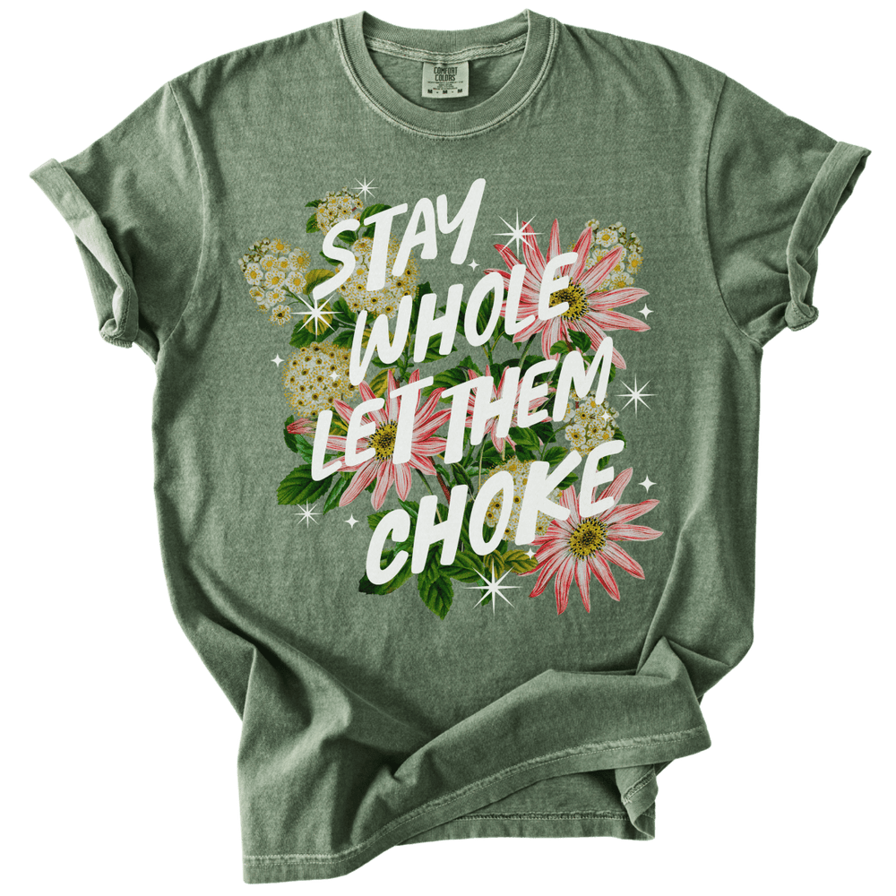 Stay Whole Let Them Choke Tee - The Rogue Petal Co. - T-Shirt