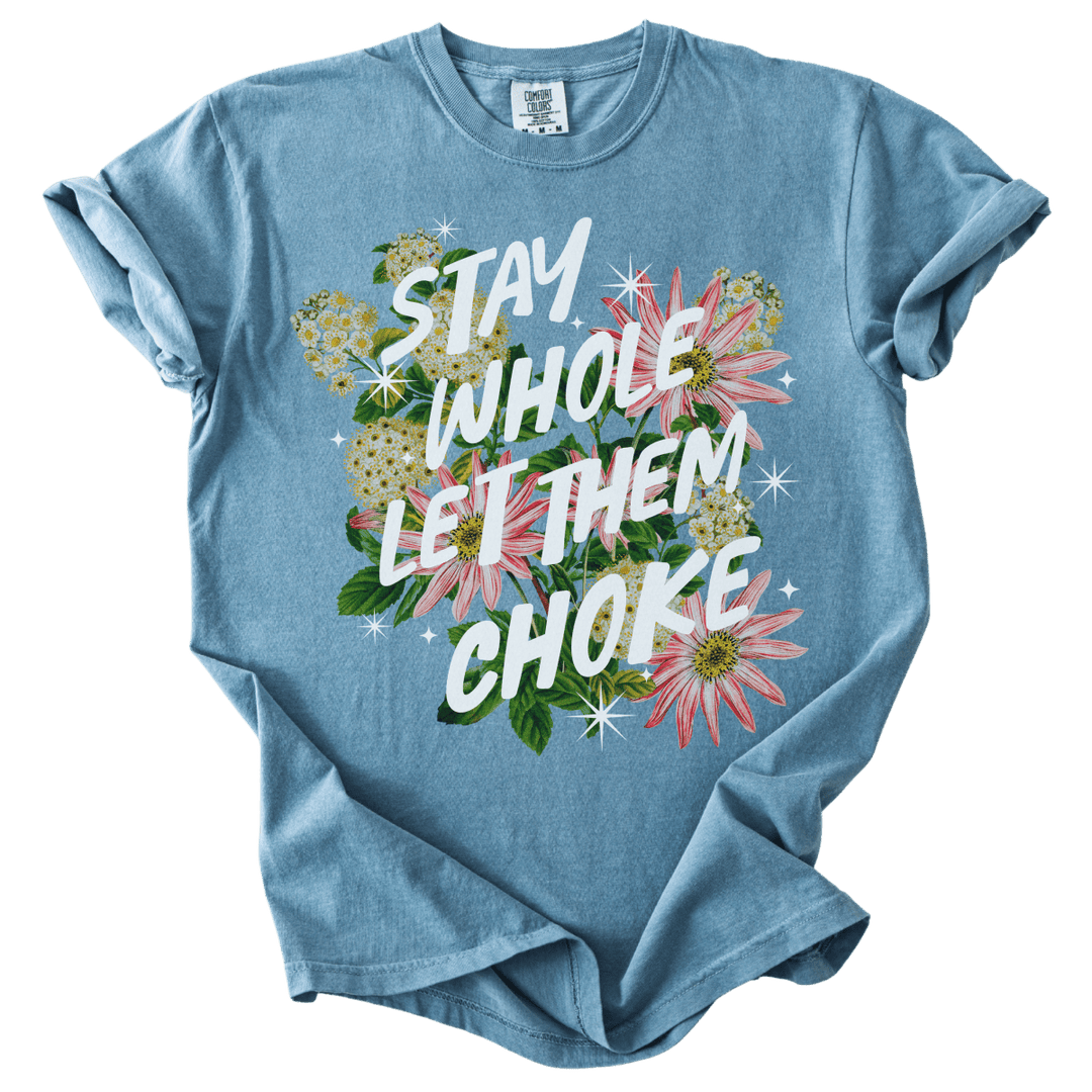 Stay Whole Let Them Choke Tee - The Rogue Petal Co. - T-Shirt