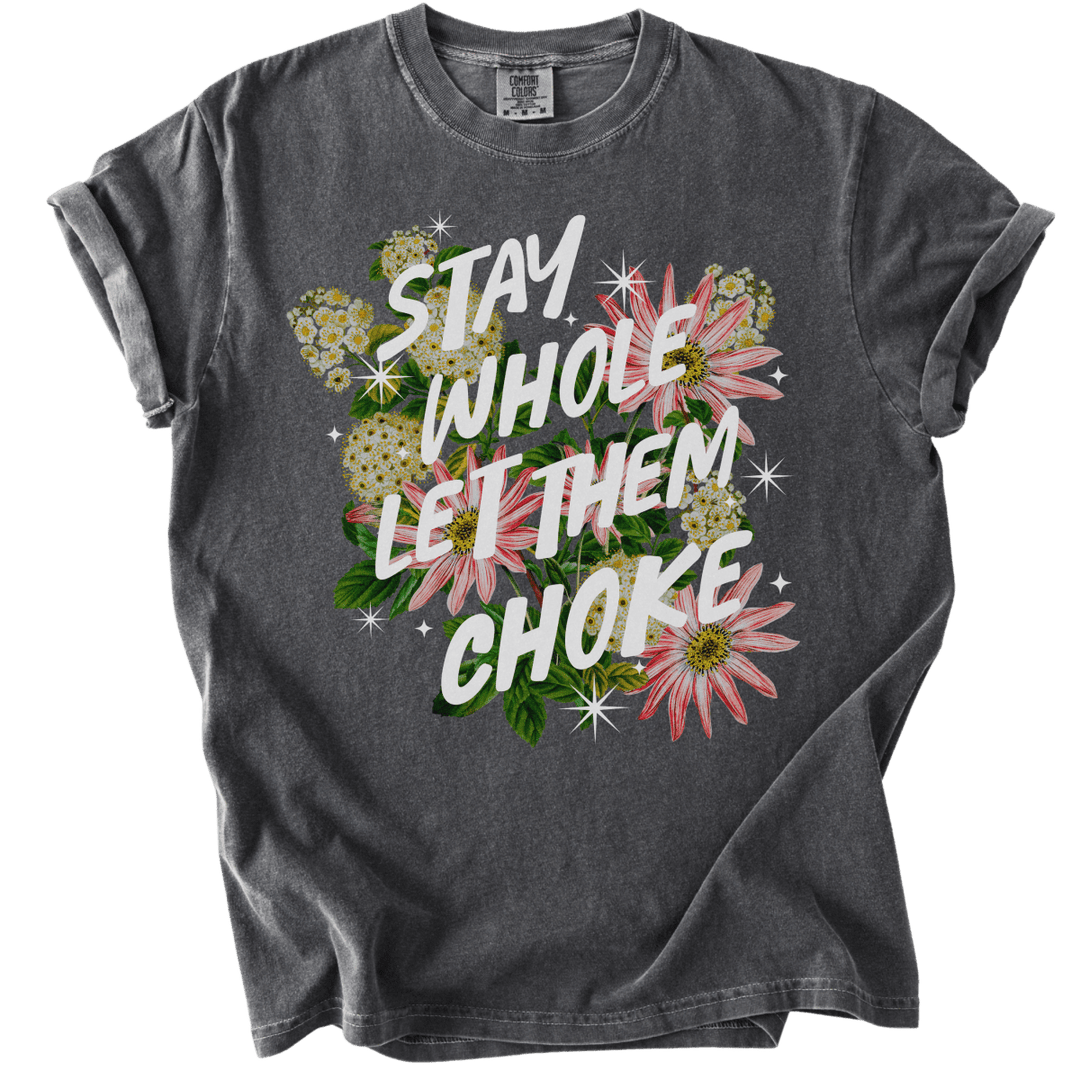 Stay Whole Let Them Choke Tee - The Rogue Petal Co. - T-Shirt
