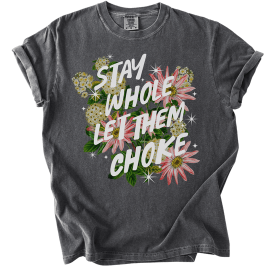 Stay Whole Let Them Choke Tee - The Rogue Petal Co. - T-Shirt