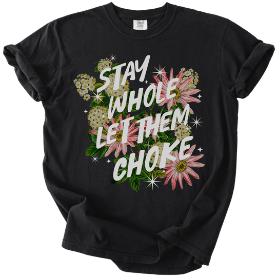 Stay Whole Let Them Choke Tee - The Rogue Petal Co. - T-Shirt