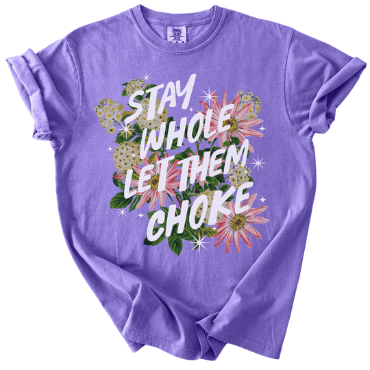 Stay Whole Let Them Choke Tee - The Rogue Petal Co. - T-Shirt