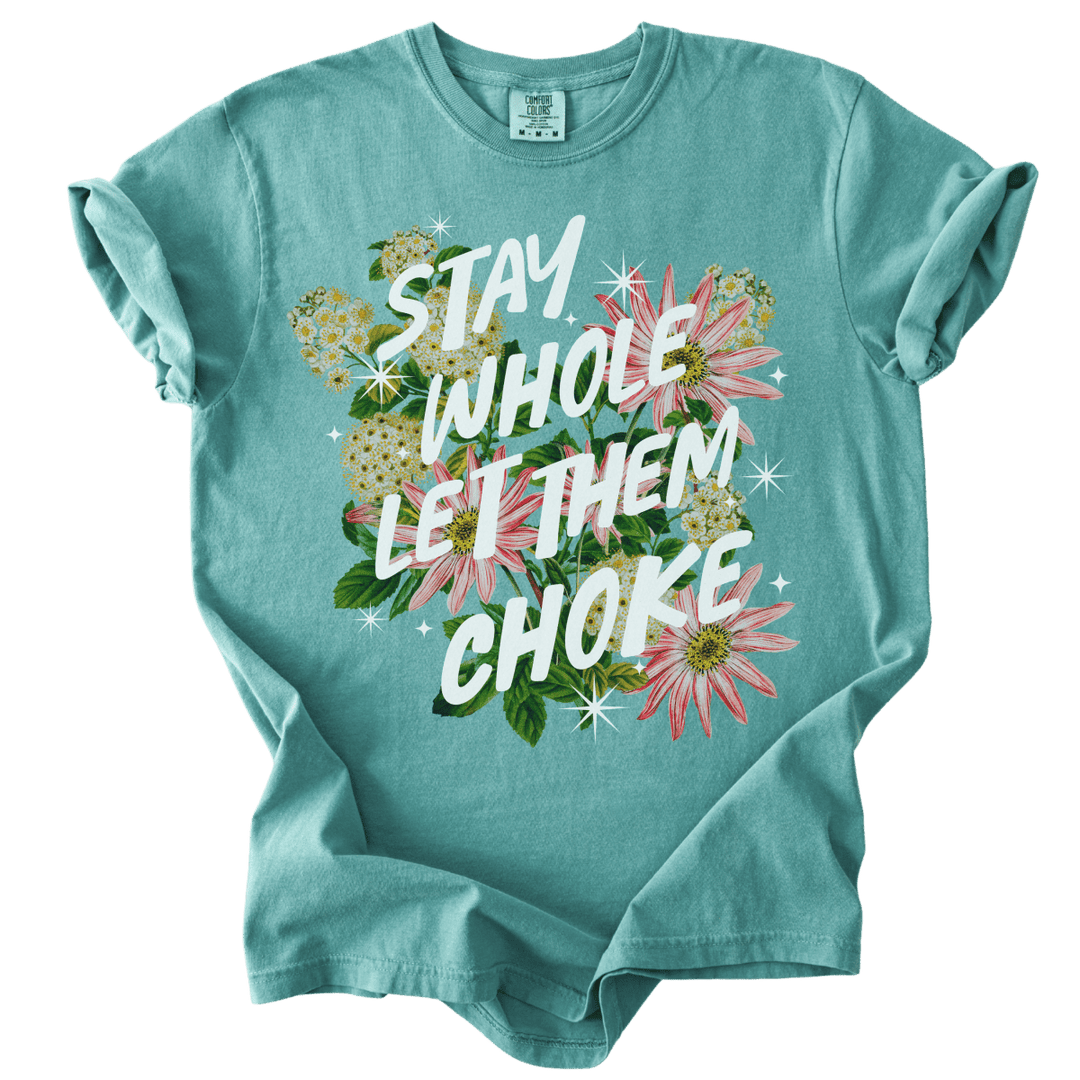 Stay Whole Let Them Choke Tee - The Rogue Petal Co. - T-Shirt