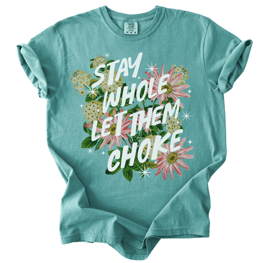 Stay Whole Let Them Choke Tee - The Rogue Petal Co. - T-Shirt