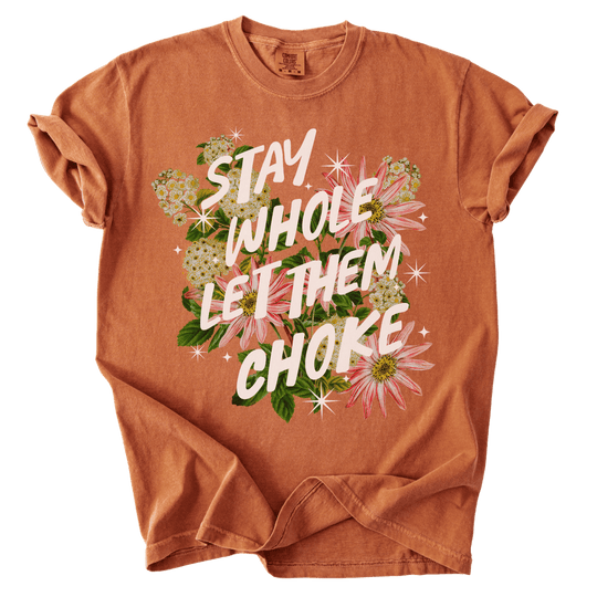 Stay Whole Let Them Choke Tee - The Rogue Petal Co. - T-Shirt