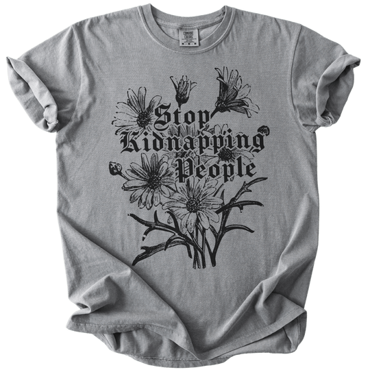 Stop Kidnapping People Tee - The Rogue Petal Co. - T-Shirt