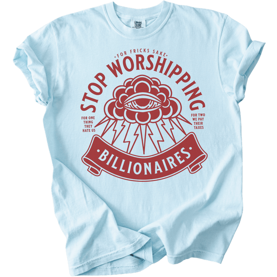 Stop Worshipping Billionaires Tee - The Rogue Petal Co. - T-Shirt