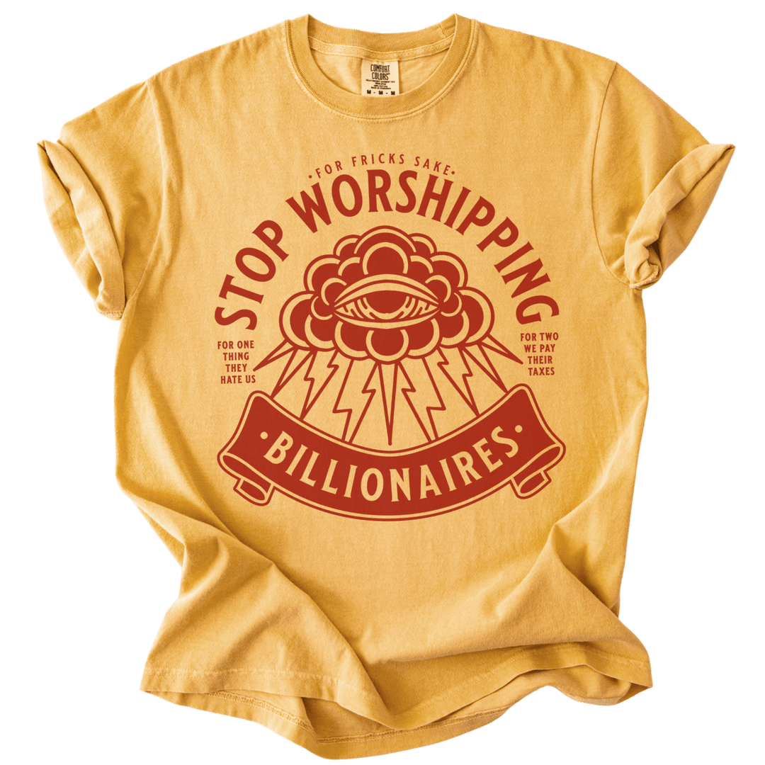 Stop Worshipping Billionaires Tee - The Rogue Petal Co. - T-Shirt