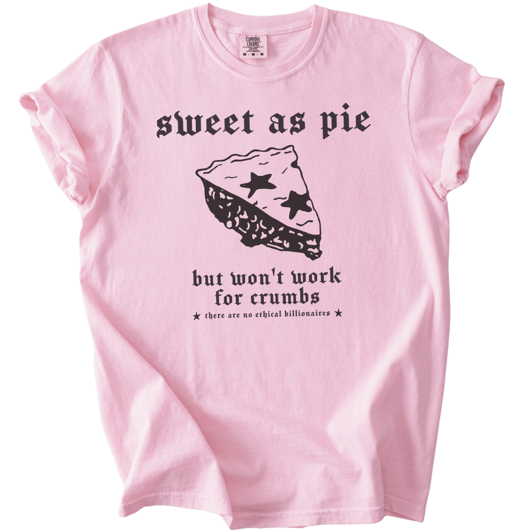 Sweet As Pie But Won't Work For Crumbs Tee - The Rogue Petal Co. - T-Shirt